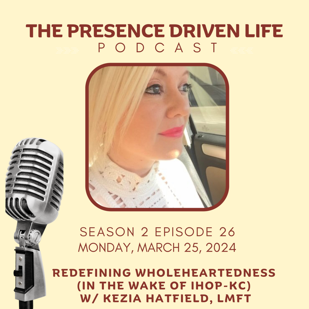 Episode 26: Redefining Wholeheartedness (in the Wake of IHOPKC), Part ONE w/Kezia Hatfield